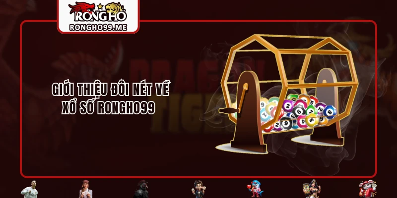Giới thiệu đôi nét về xổ số RONGHO99 