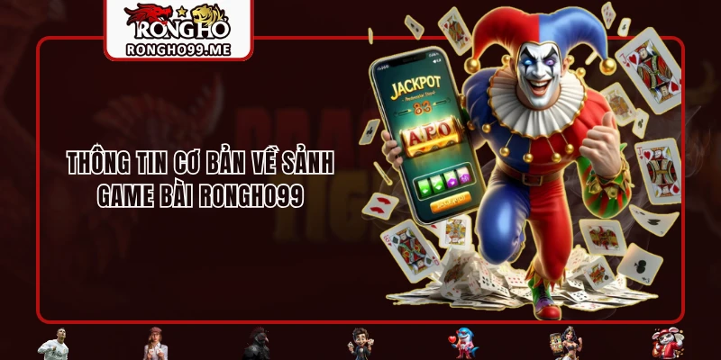 Thông tin cơ bản về sảnh Game Bài RONGHO99